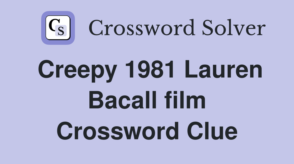 Creepy 1981 Lauren Bacall film Crossword Clue