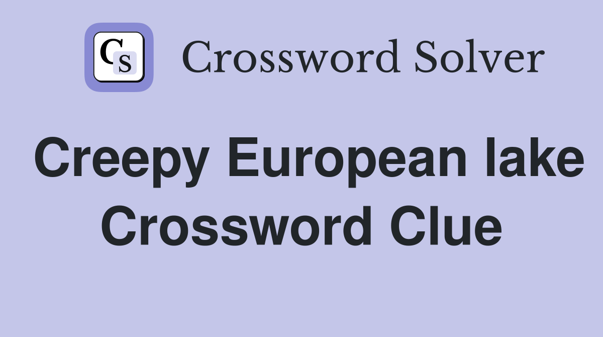 Creepy European lake Crossword Clue Answers Crossword Solver