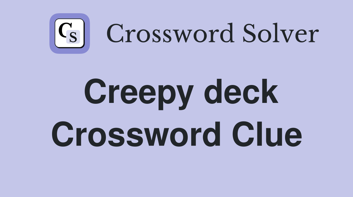 Creepy deck Crossword Clue
