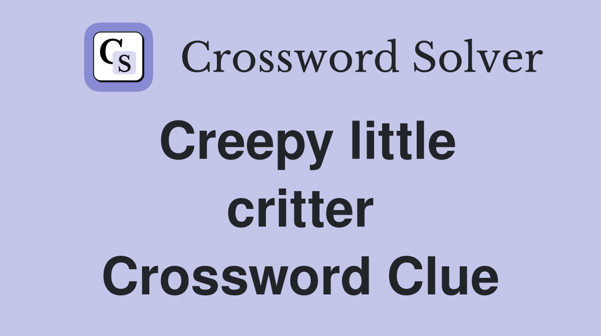 Creepy little critter Crossword Clue