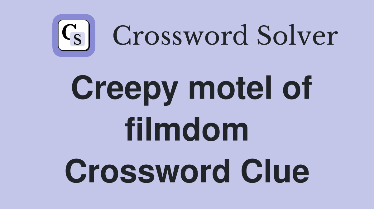 Creepy motel of filmdom Crossword Clue