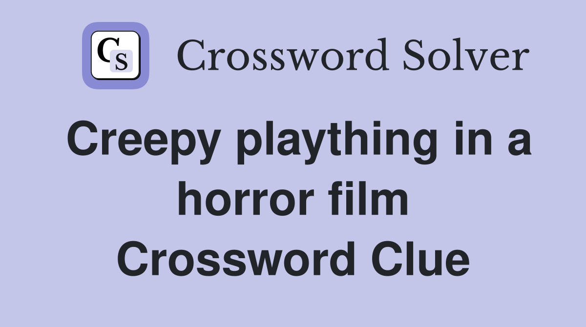 Creepy plaything in a horror film Crossword Clue