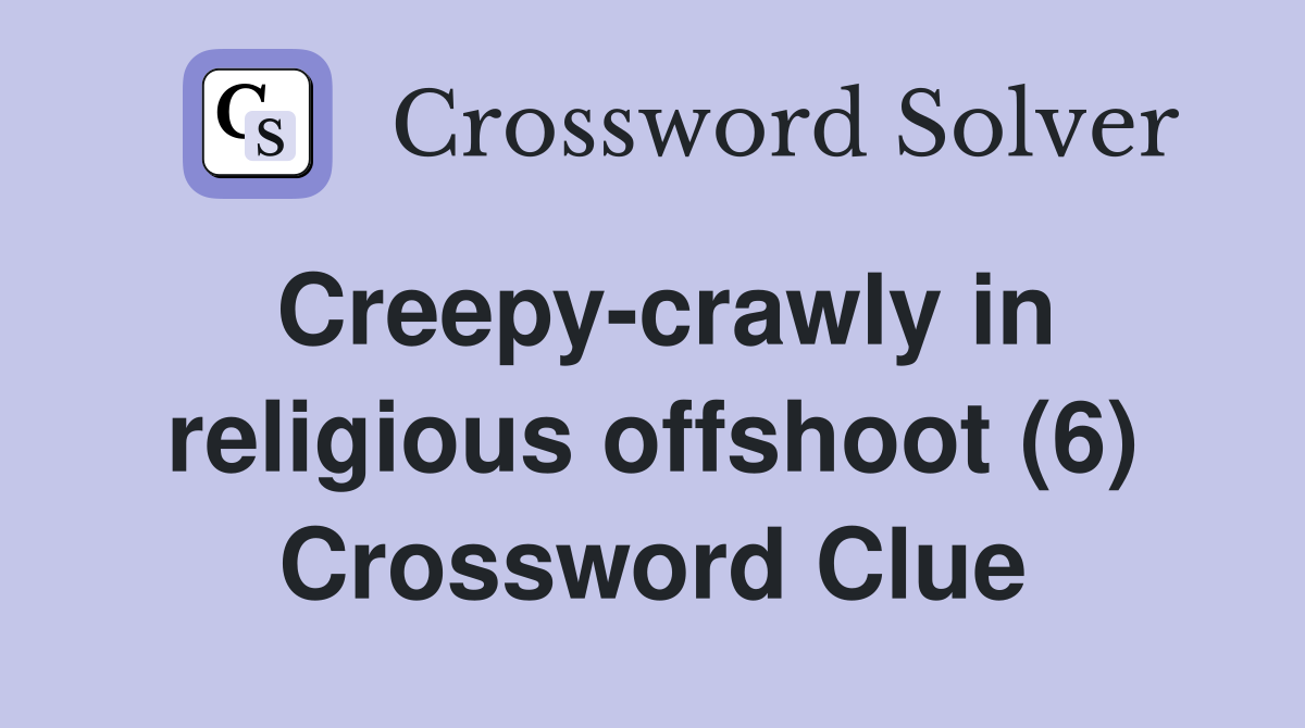 Creepy-crawly in religious offshoot (6) Crossword Clue