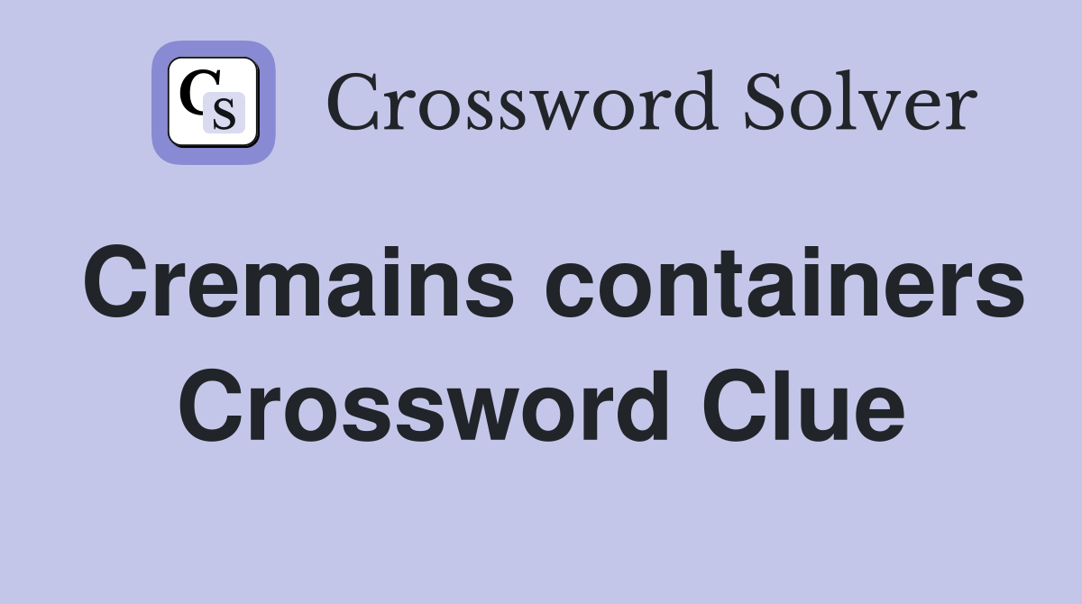 Cremains containers Crossword Clue