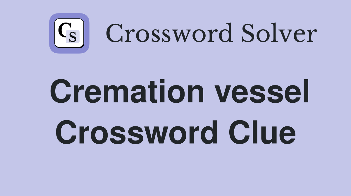 Cremation vessel Crossword Clue