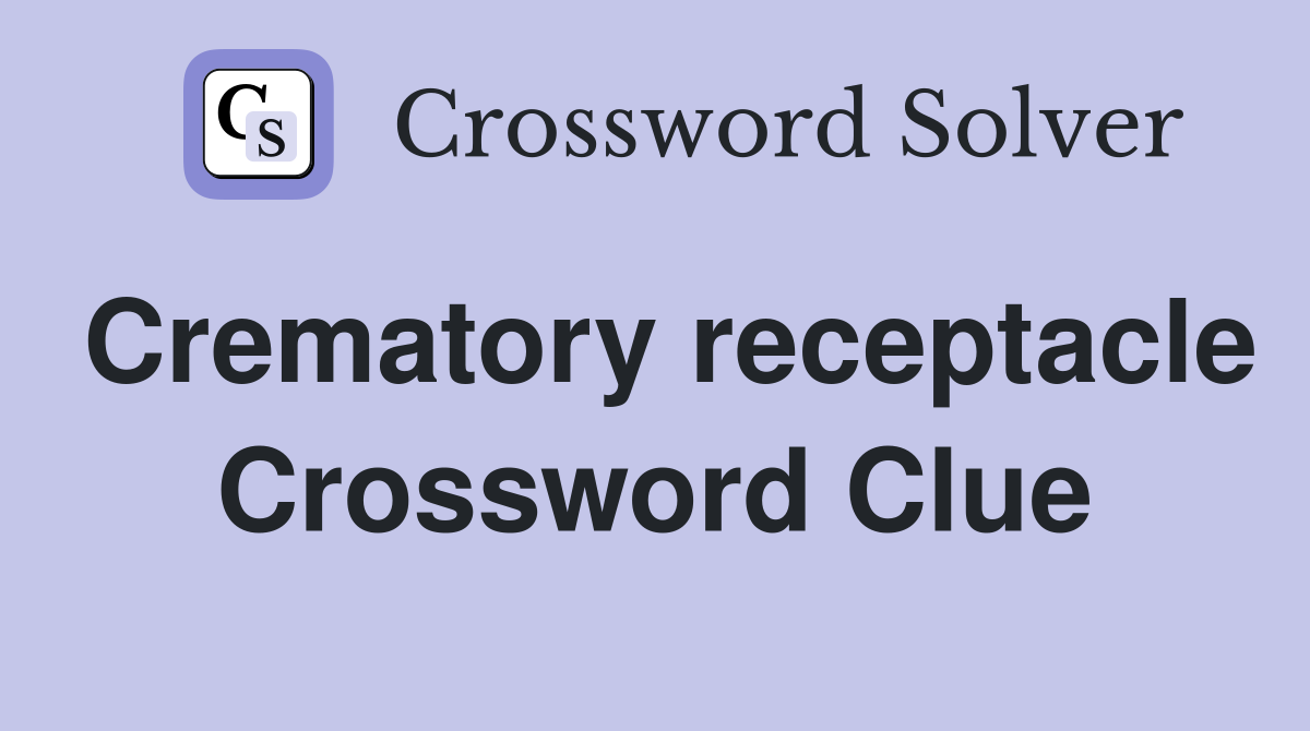 Crematory receptacle Crossword Clue