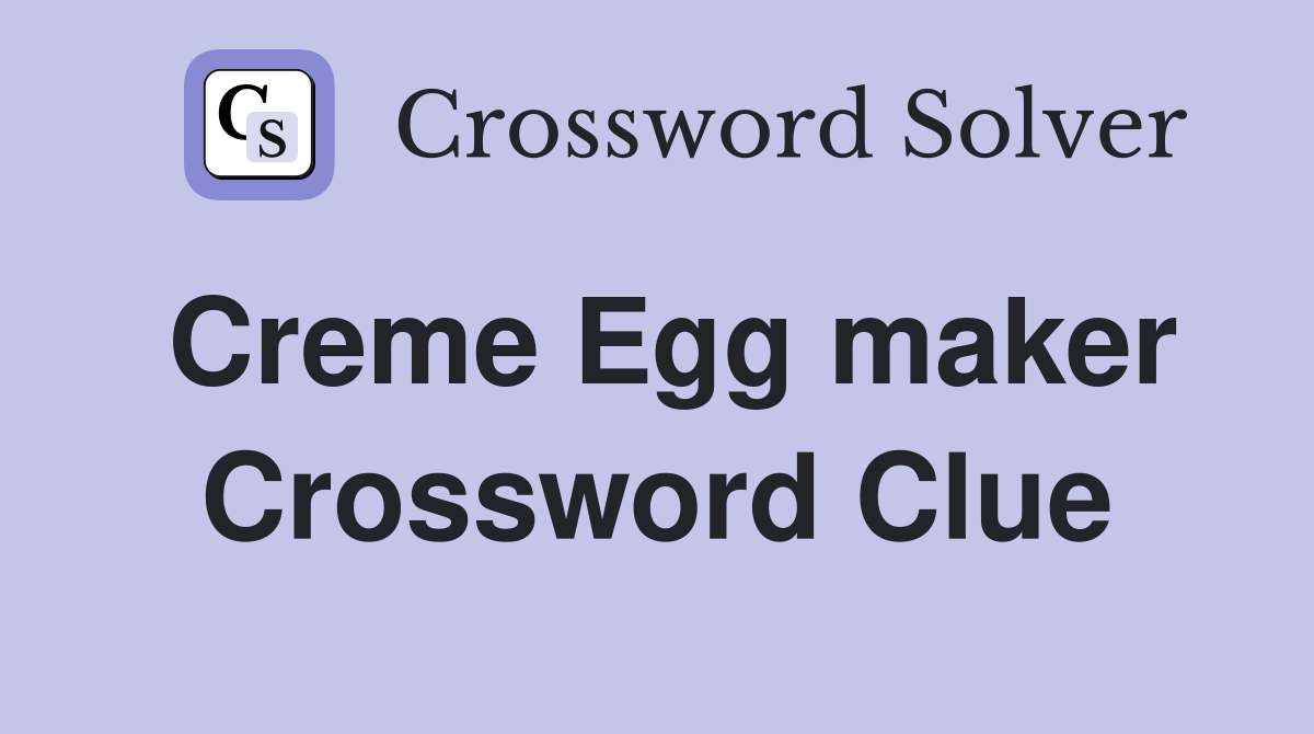 Creme Egg maker Crossword Clue