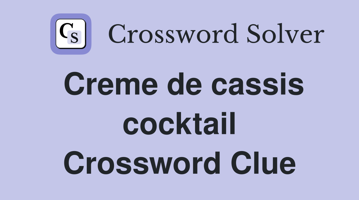 Creme de cassis cocktail Crossword Clue