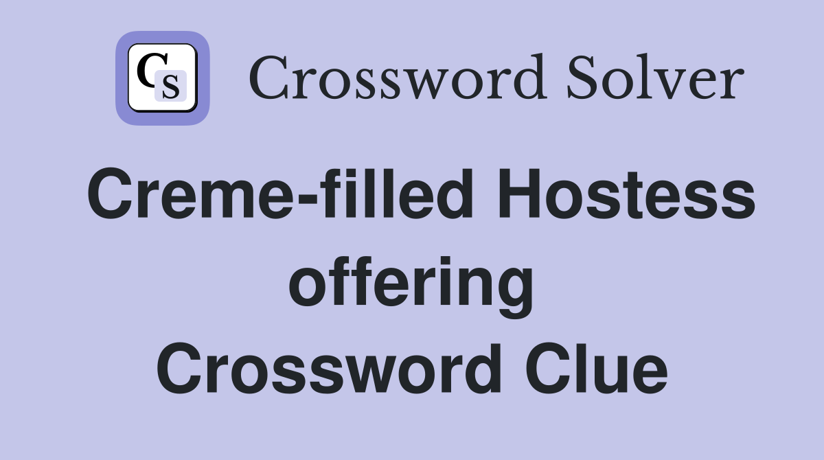 Creme-filled Hostess offering Crossword Clue