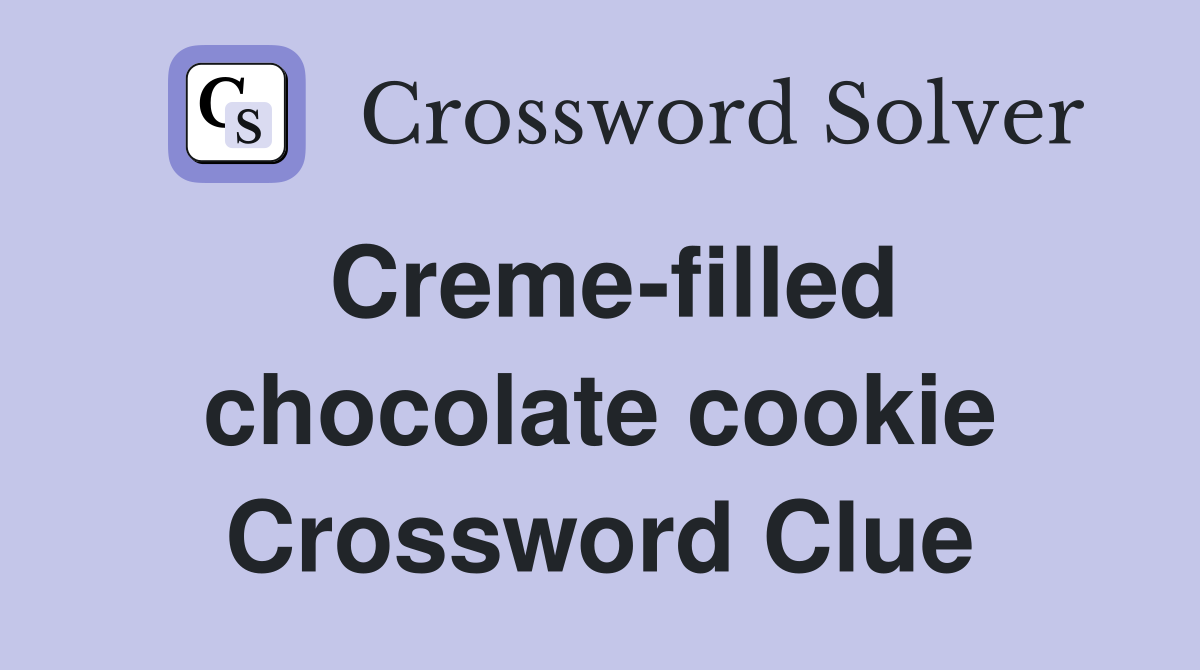 Creme-filled chocolate cookie Crossword Clue