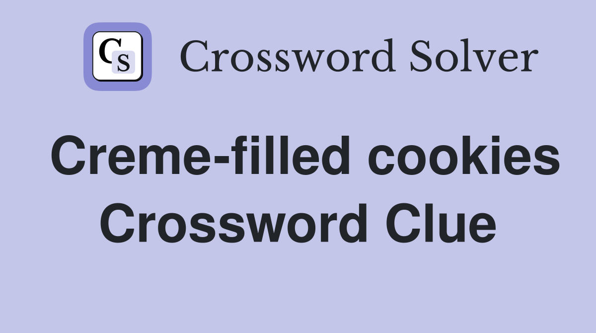 Creme-filled cookies Crossword Clue
