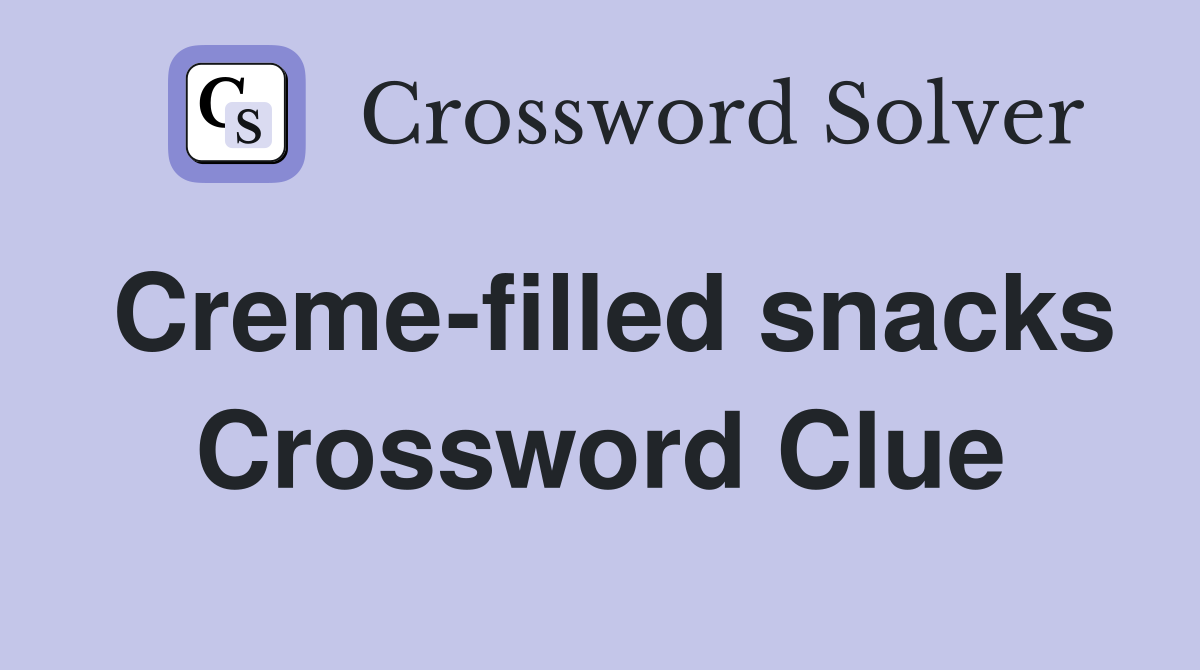 Creme-filled snacks Crossword Clue