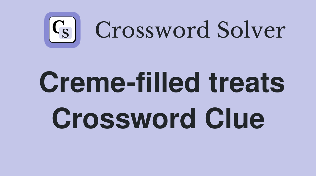 Creme-filled treats Crossword Clue