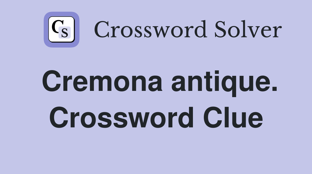 Cremona antique. Crossword Clue