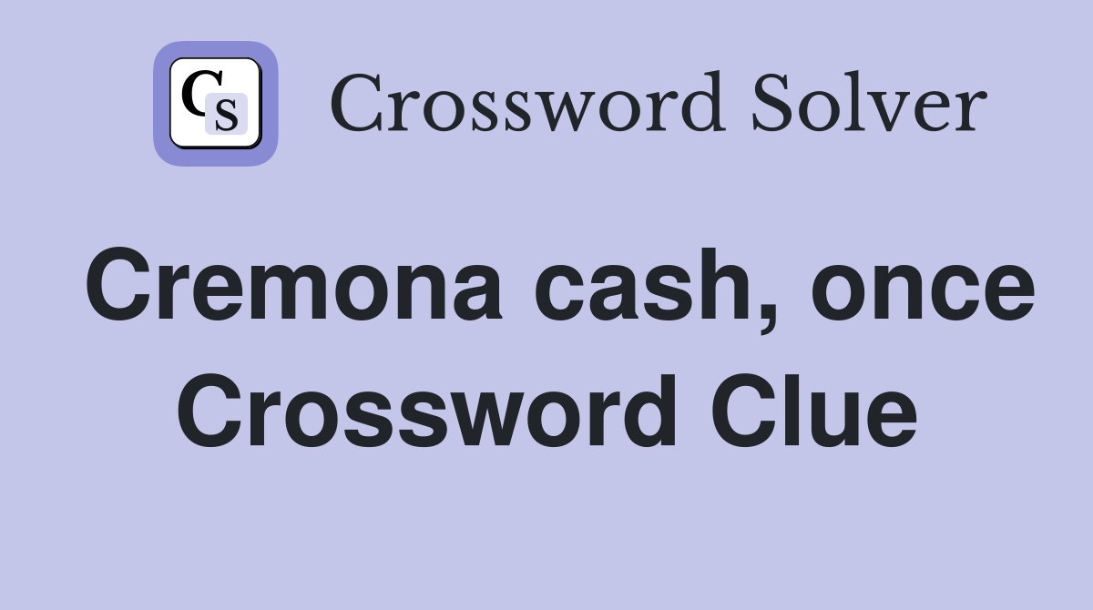 Cremona cash, once Crossword Clue