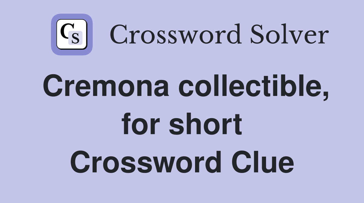 Cremona collectible, for short Crossword Clue