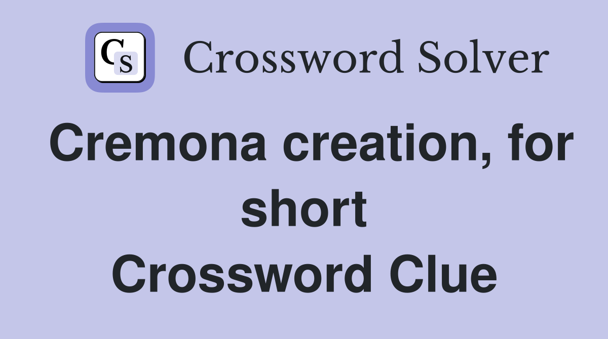 Cremona creation, for short Crossword Clue