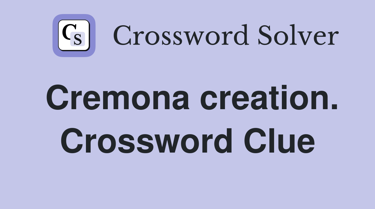 Cremona creation. Crossword Clue
