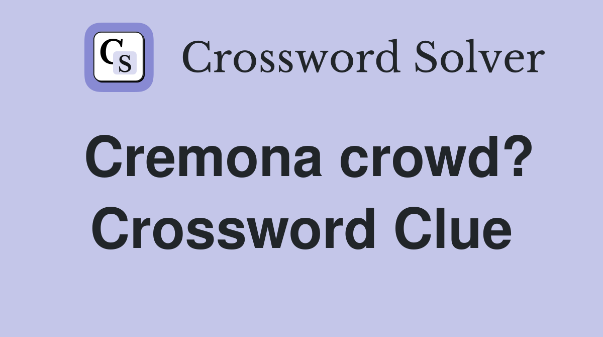 Cremona crowd? Crossword Clue