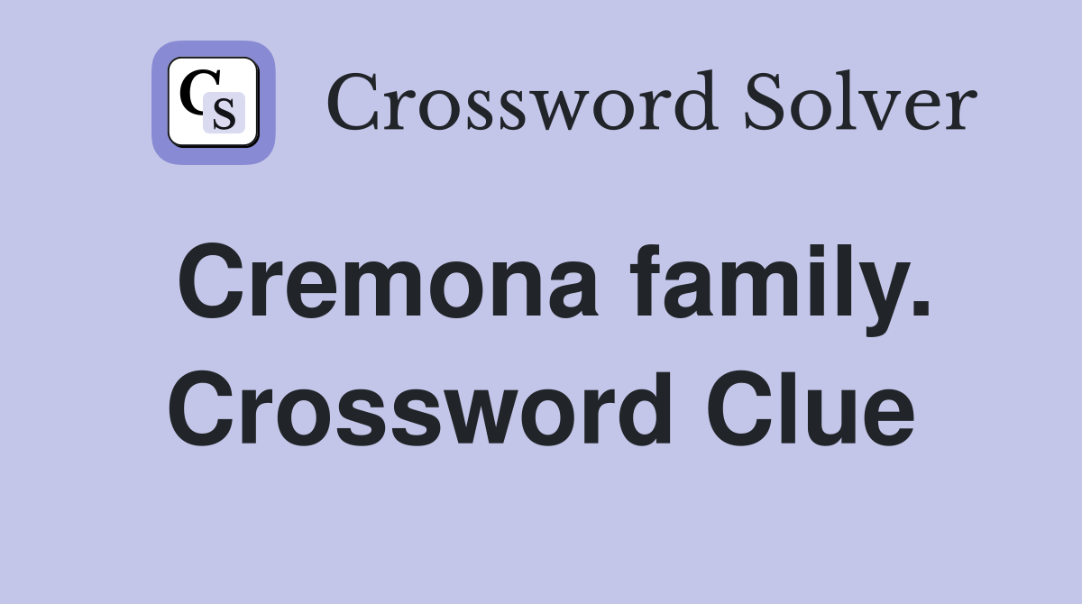 Cremona family. Crossword Clue