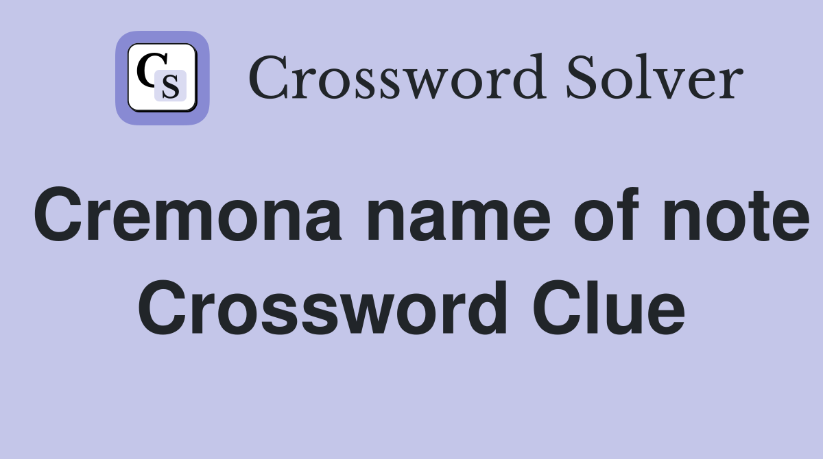 Cremona name of note Crossword Clue
