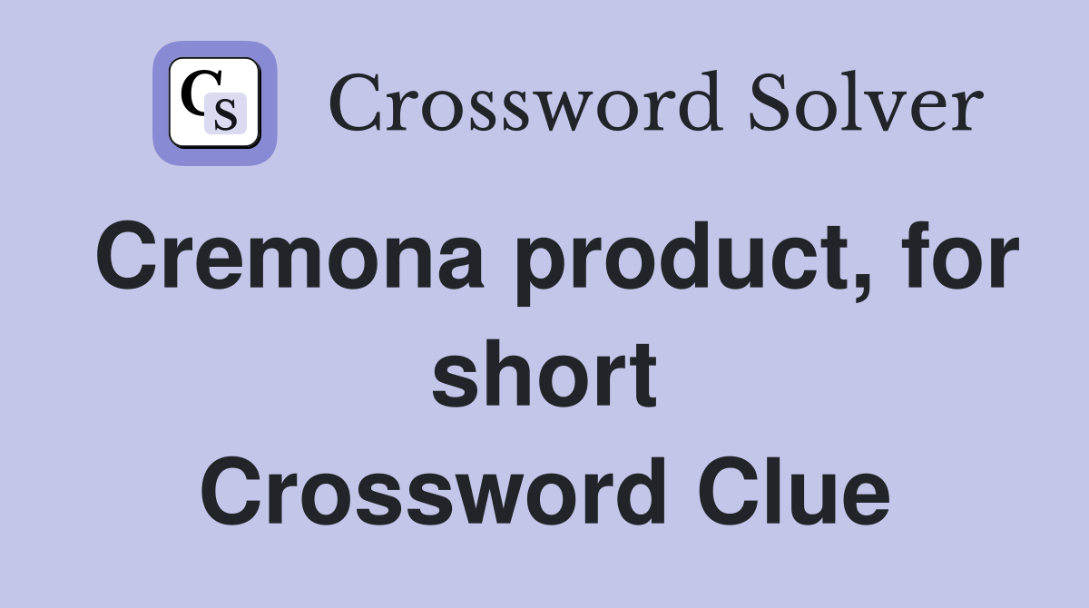Cremona product, for short Crossword Clue