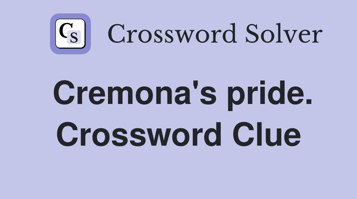 Cremona's pride. Crossword Clue