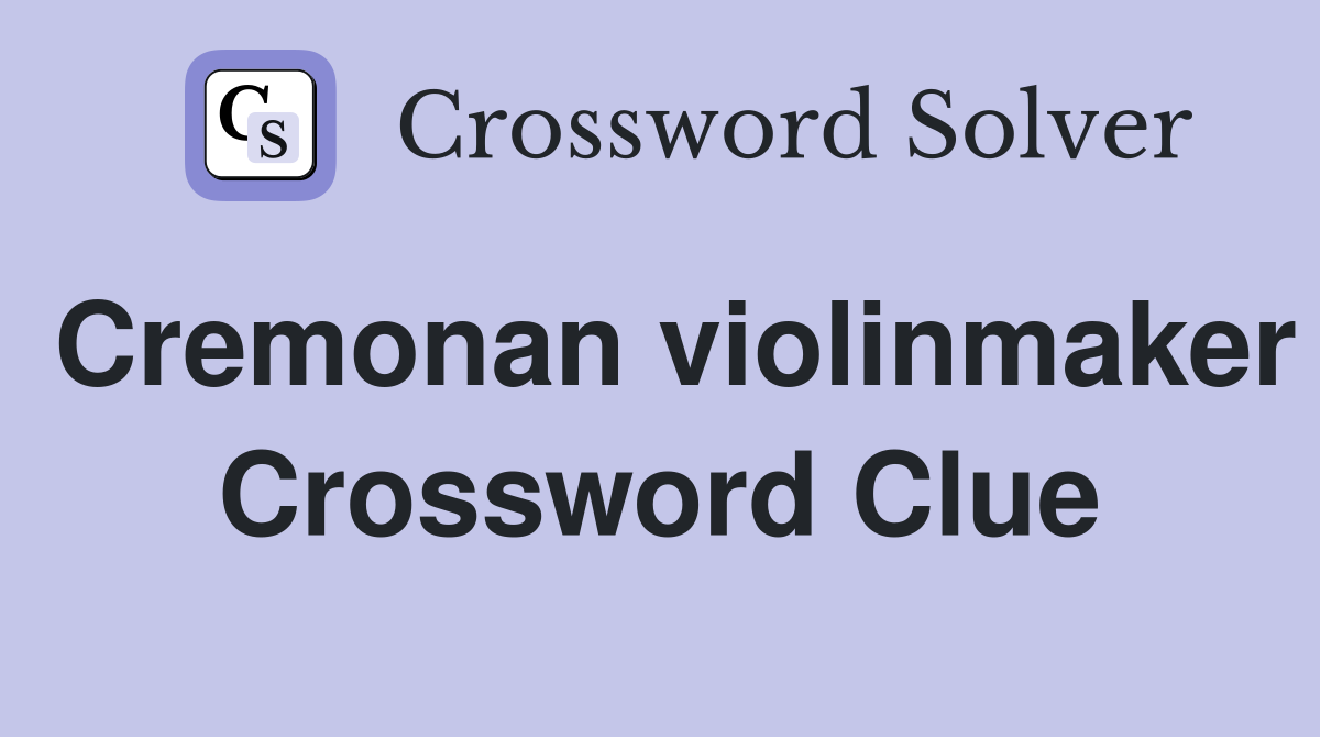 Cremonan violinmaker Crossword Clue