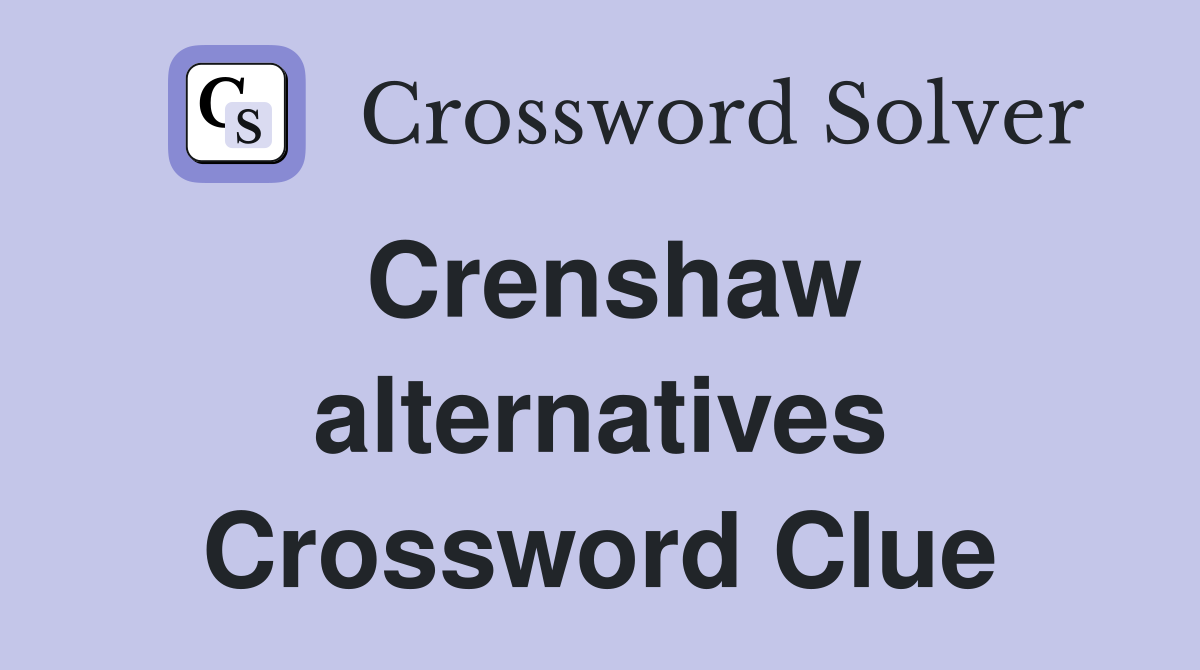 Crenshaw alternatives Crossword Clue