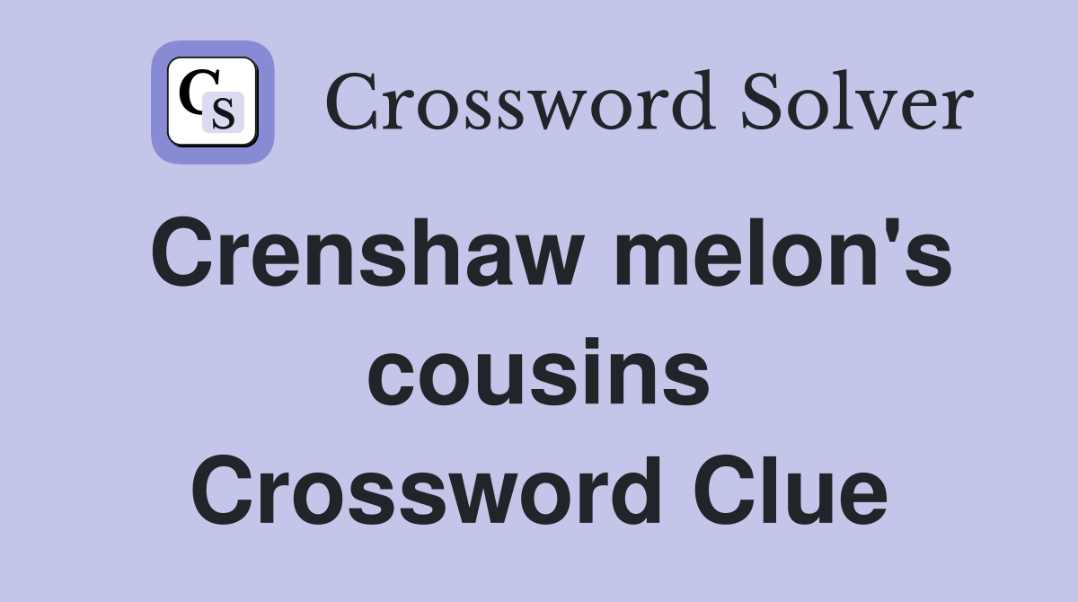 Crenshaw melon's cousins Crossword Clue
