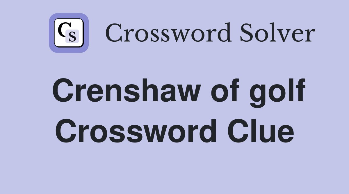 Crenshaw of golf Crossword Clue