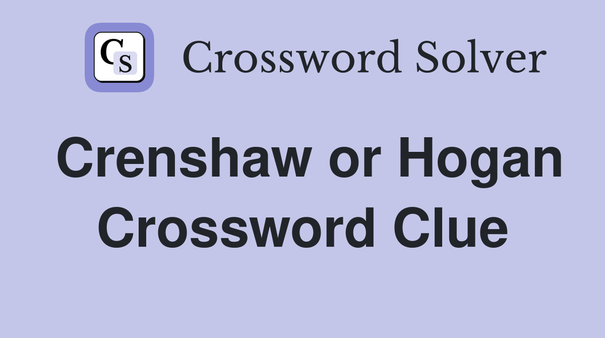 Crenshaw or Hogan Crossword Clue