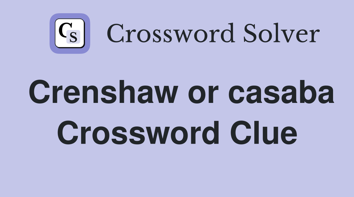 Crenshaw or casaba Crossword Clue