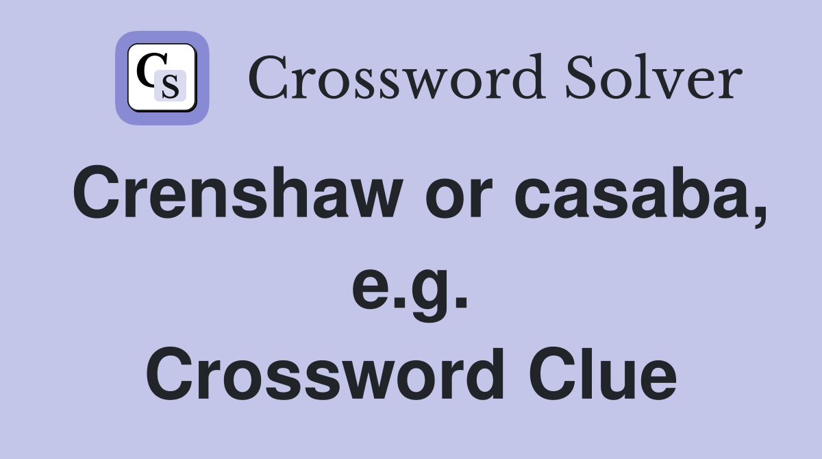 Crenshaw or casaba, e.g. Crossword Clue