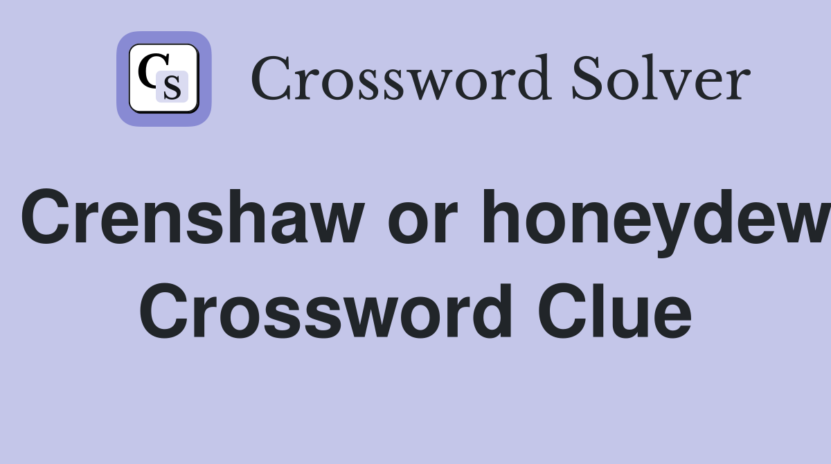 Crenshaw or honeydew Crossword Clue