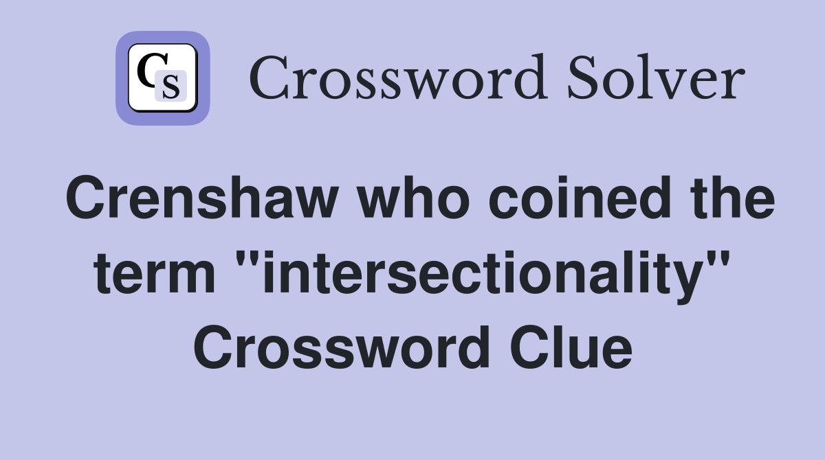 Crenshaw who coined the term "intersectionality" Crossword Clue