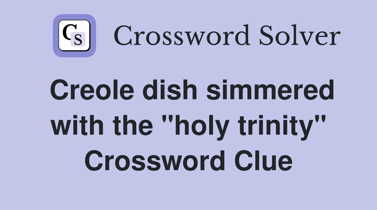 Creole dish simmered with the "holy trinity" Crossword Clue