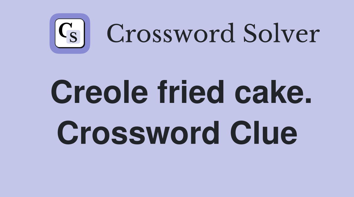 Creole fried cake. Crossword Clue