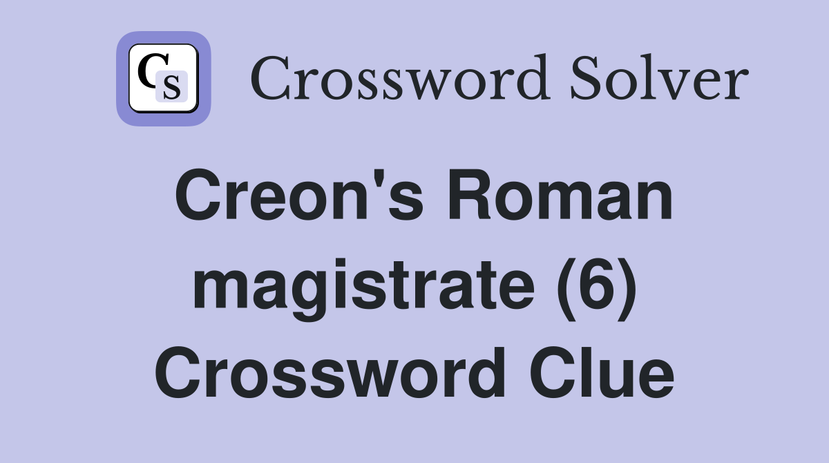 Creon's Roman magistrate (6) Crossword Clue