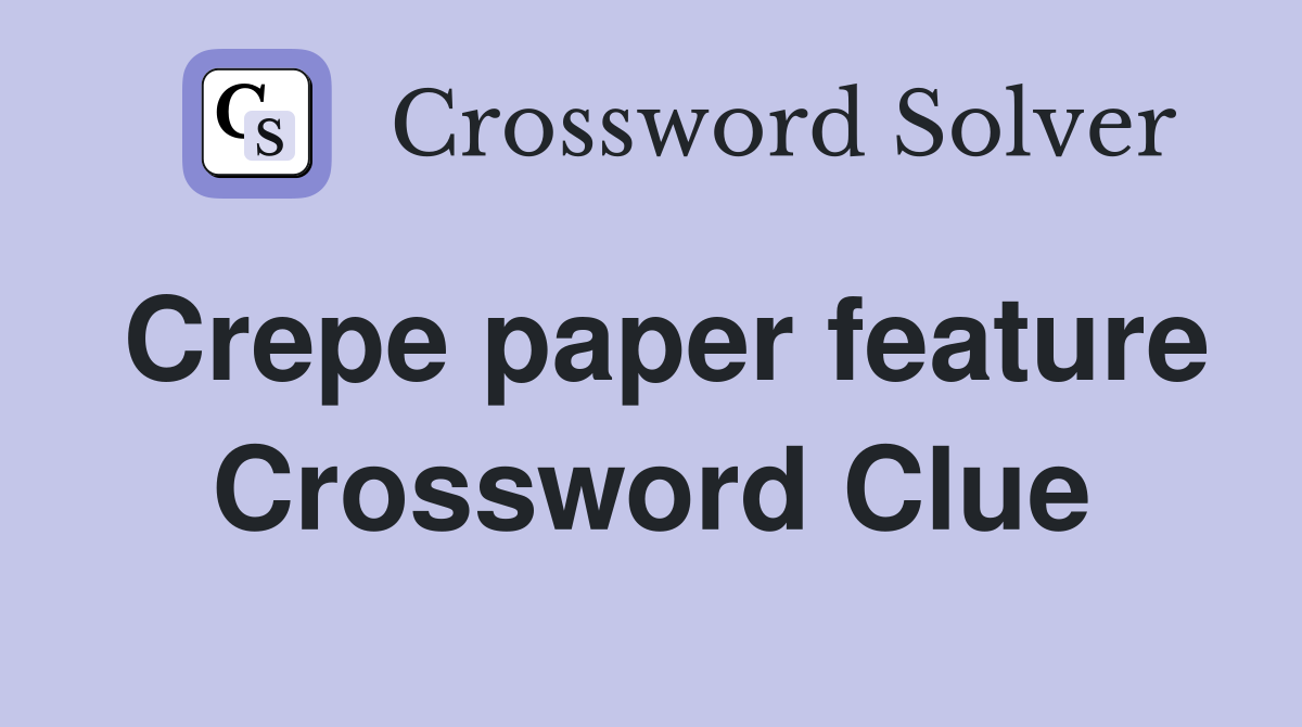 Crepe paper feature Crossword Clue