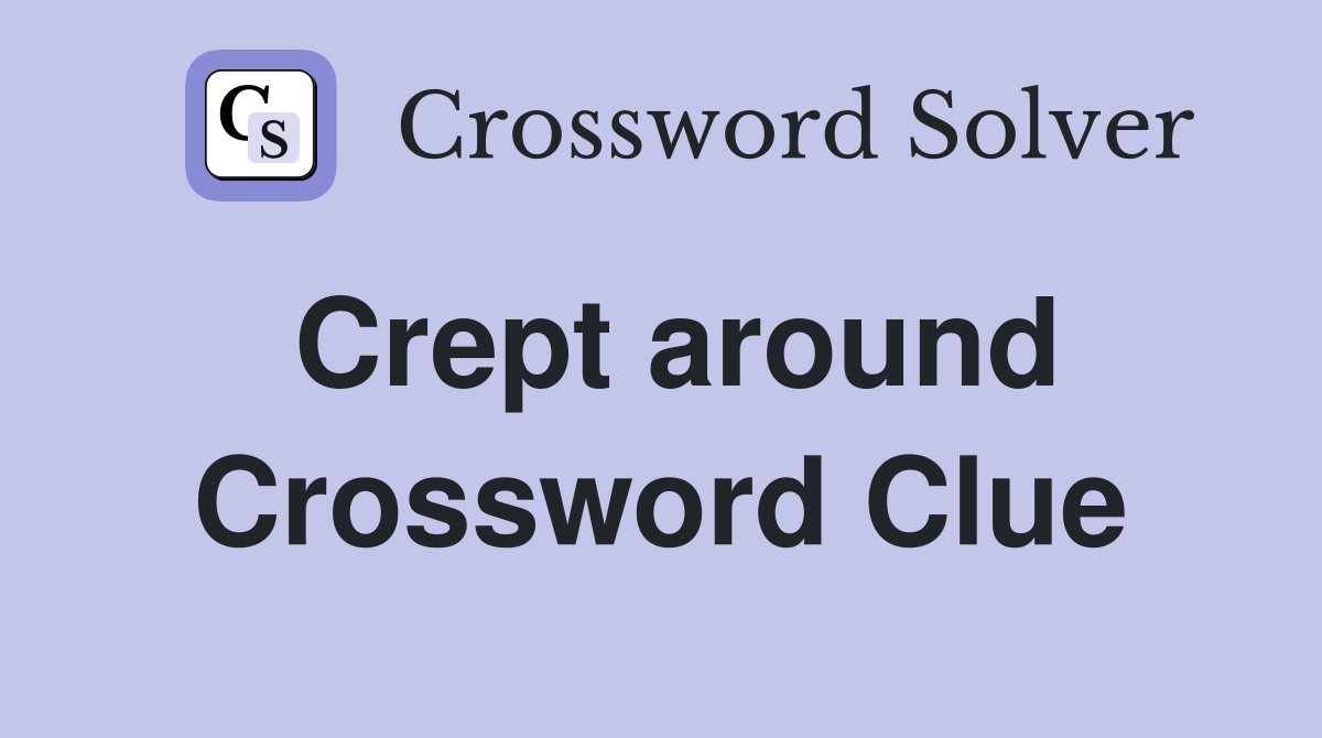 Crept around Crossword Clue