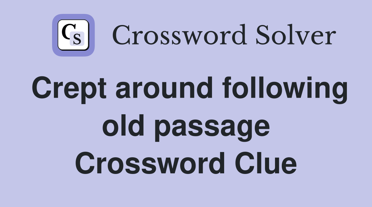 Crept around following old passage Crossword Clue