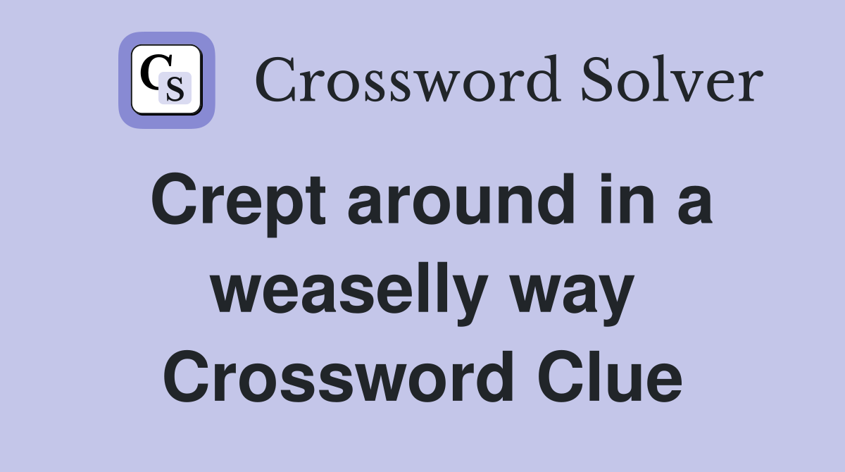 Crept around in a weaselly way Crossword Clue