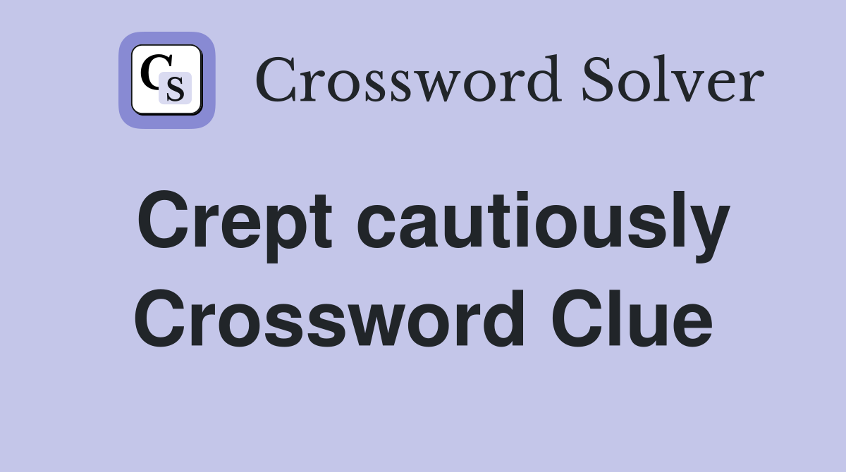 Crept cautiously Crossword Clue