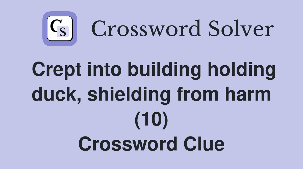 Crept into building holding duck, shielding from harm (10) Crossword Clue