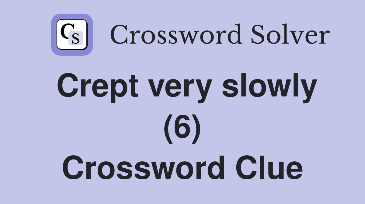 Crept very slowly (6) Crossword Clue