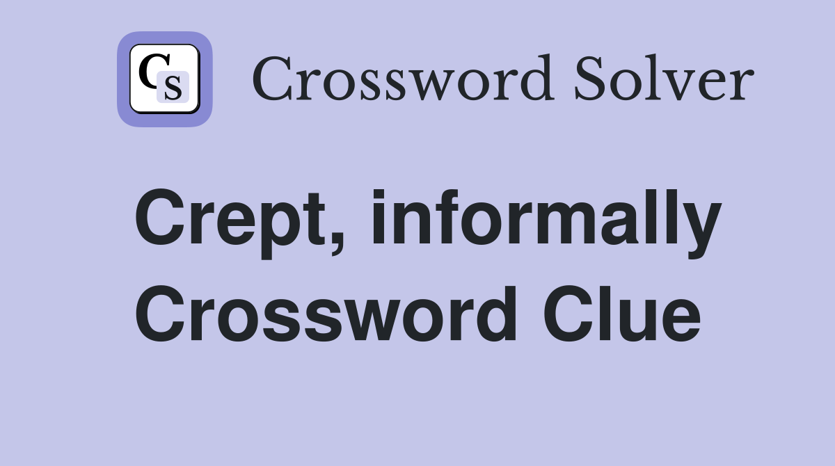 Crept, informally Crossword Clue