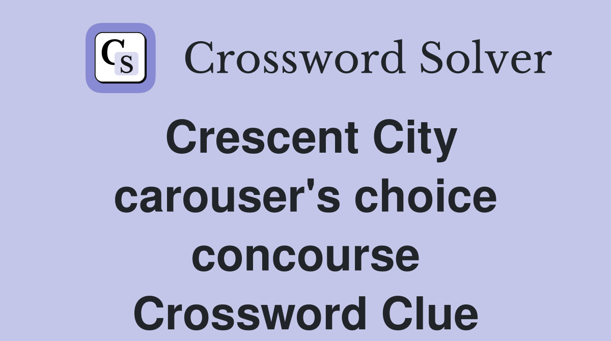 Crescent City carouser's choice concourse Crossword Clue
