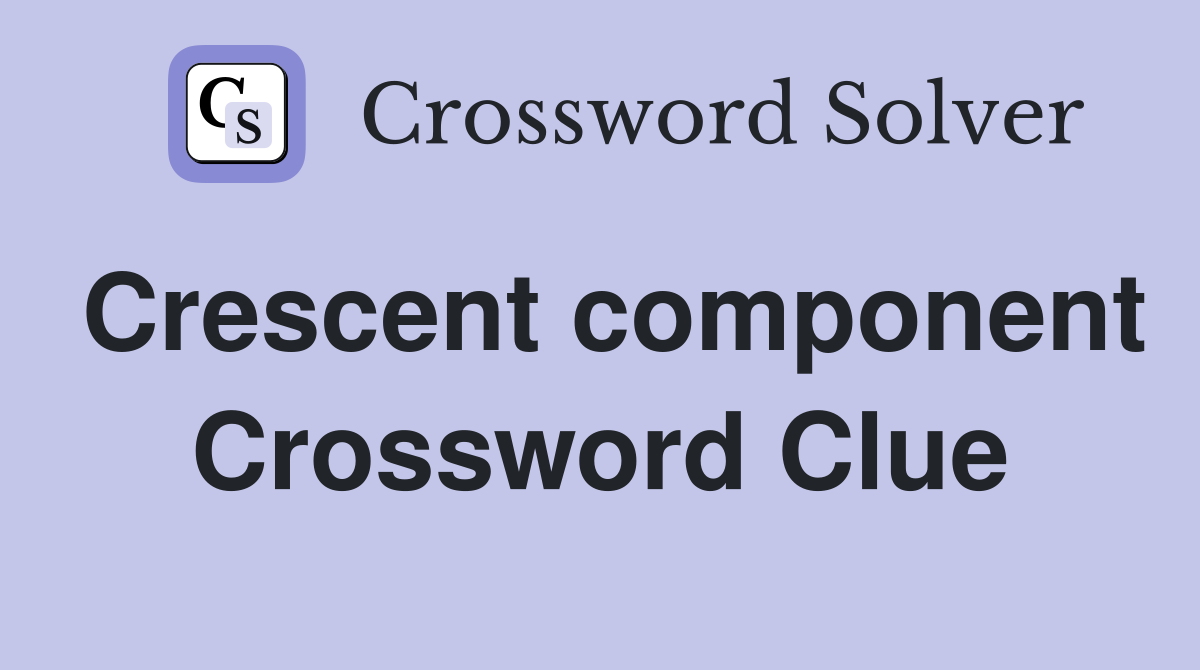Crescent component Crossword Clue