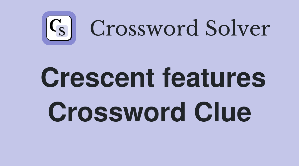 Crescent features Crossword Clue